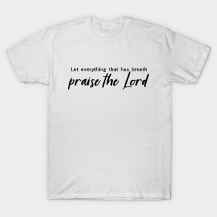 Let everything that has breath praise the Lord T-Shirt